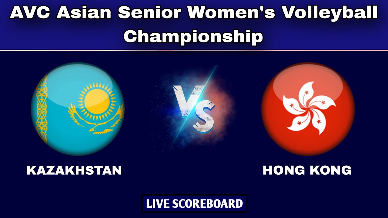 Hong Kong vs Kazakhstan AVC Asian Senior Womens Championships Live Scoreboard
