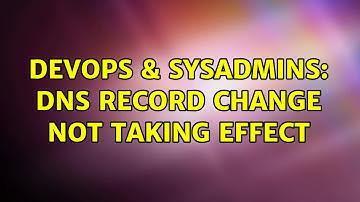 DevOps & SysAdmins: DNS record change not taking effect