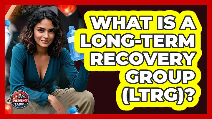 What Is A Long-Term Recovery Group (LTRG)? - Your Emergency Planner