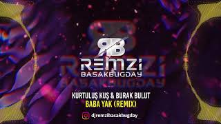 Kurtuluş Kuş & Burak Bulut - Baba Yak (Remzi Başakbuğday Remix) Resimi