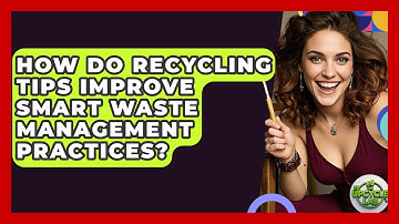 How Do Recycling Tips Improve Smart Waste Management Practices? - The Upcycle Lab