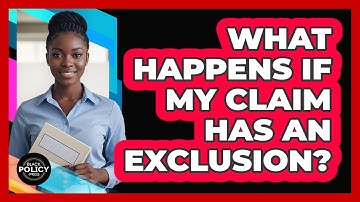 What Happens If My Claim Has An Exclusion?