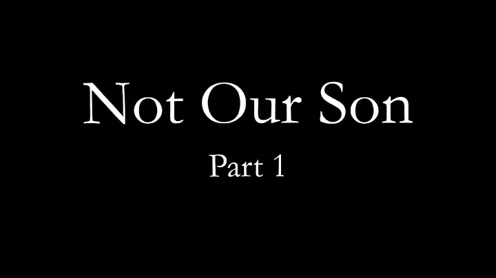Not Our Son (Part 1)