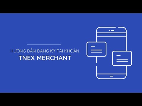 Hướng dẫn đăng ký tài khoản TNEX Merchant