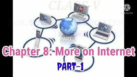 Cl-5/I.T./CH-8:MORE ON INTERNET/PART-1