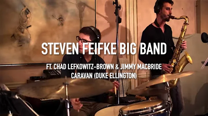 The Steven Feifke Big Band feat. Chad Lefkowitz-Brown & Jimmy Macbride - Caravan (Duke Ellington)