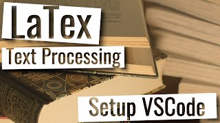 Latex Playlist - How to setup LaTeX working environment with VSCode