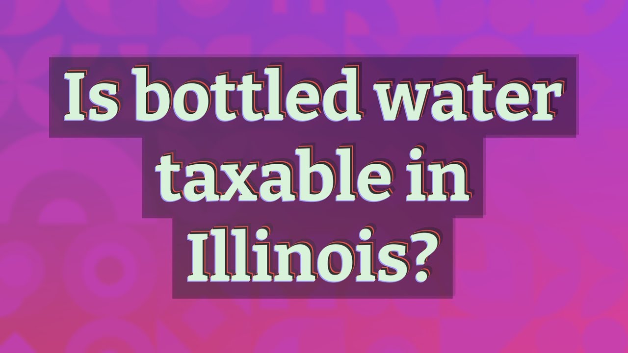 is-bottled-water-taxable-in-illinois-youtube