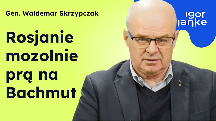 Gen. Waldemar Skrzypczak: Rosjanie idą powoli do przodu, ale Ukraińcy atakują na ich terenie