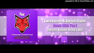 Tweekacore & Darren Styles - Down With The E (Seven Nation Army Edit)