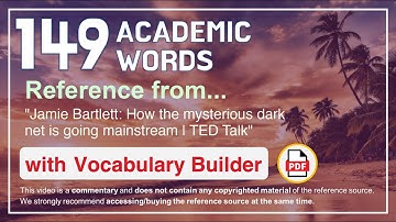 149 Academic Words Ref from "Jamie Bartlett: How the mysterious dark net is going mainstream | TED"