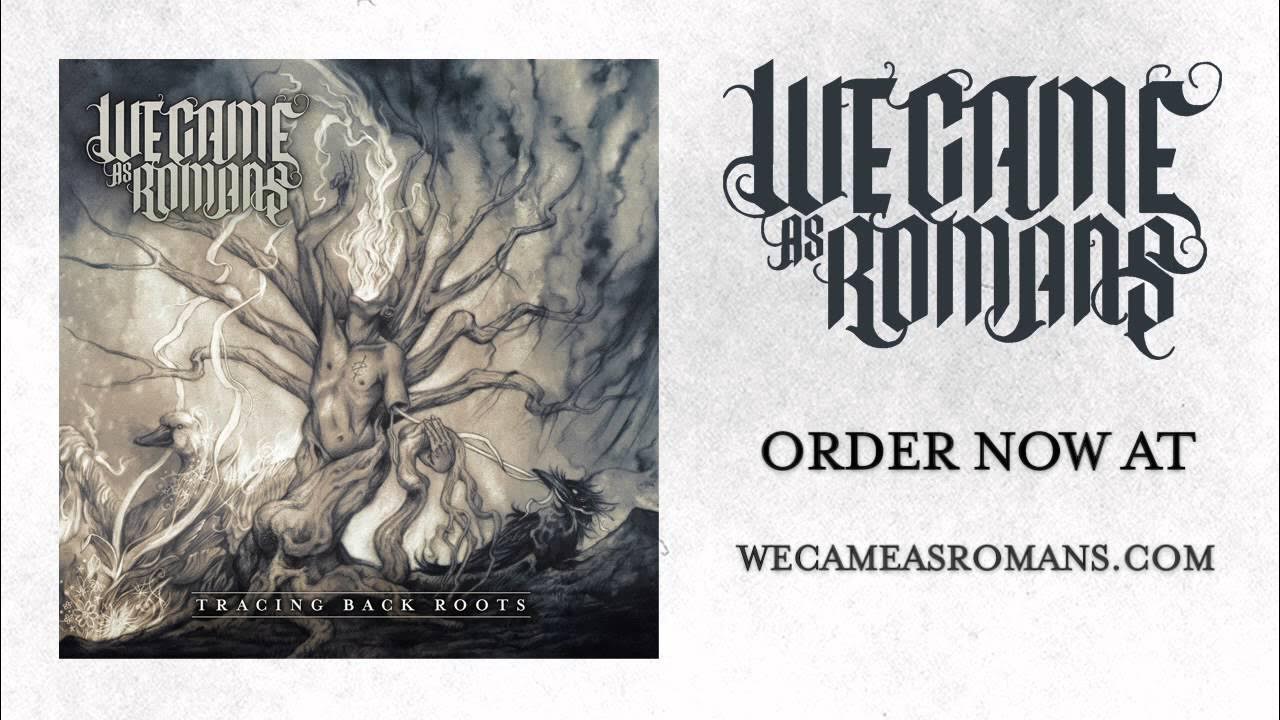 Trace back. We came as Romans Tracing back roots. We came as Romans album. Understanding what we've grown to be we came as Romans. We came as Romans Fade away.