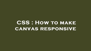 CSS : How to make canvas responsive
