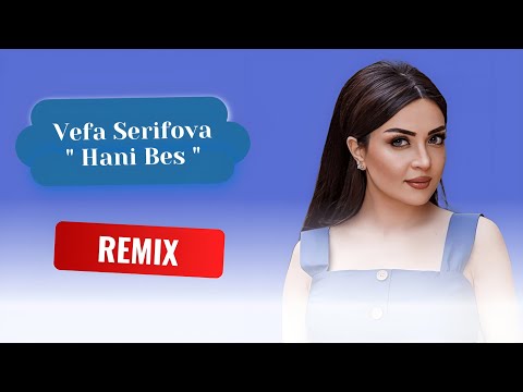 Vefa Serifova - Hani Bes REMIX