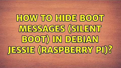 How to hide boot messages (silent boot) in debian jessie (raspberry pi)?