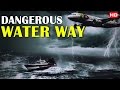 जानिये कैसा होता हे तुफानी जलमार्गोका सफर | World Most Dangerous Water Ways