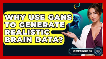 Why Use GANs To Generate Realistic Brain Data? - Neurotech Insight Pro