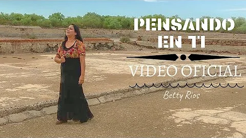 Betty Rios - Pensando en ti (Video Oficial)