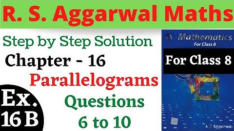 R S Aggarwal Maths Class 8 || Chapter 16 || Parallelograms || Exercise 16 B Questions 6,7,8,9,10