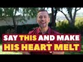 Say THIS and Make His Heart Melt | Dating Advice for Women by Mat Boggs