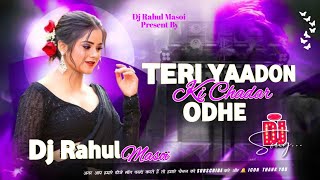 Teri Yaadon Ki Chadar Odhe  Viral Hindi Dj Remix  Heart Touching Romantic Love Song Dj Rahul Masoi
