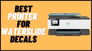 7 Best Printer For Waterslide Decals: Only the Best