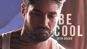 seth gecko; be cool