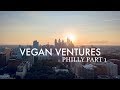 Vegan ventures  episode 1  philly pt 1