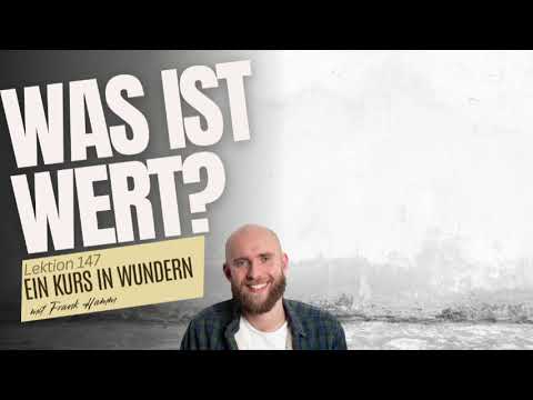 Lektion 147 - Was ist Wert? - Ein Kurs in Wundern mit Frank Hamm