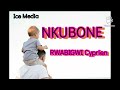NKUBONE - RWABIGWI Cyprien Official Lyrics Video  (Gospel song) Mp3 Song