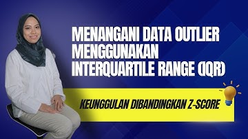 Menangani Data Outlier Menggunakan Interquartile Range (IQR) | Dilengkapi Studi Kasus| Data Science
