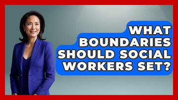 What Boundaries Should Social Workers Set? - Child Welfare Network