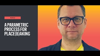 A PARAMETRIC PROCESS FOR PLACE(B)AKING