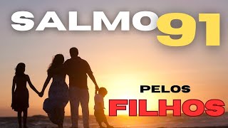 ORAÇÃO PELOS FILHOS  SALMO 91 E SALMO 127 ORAÇÃO PELOS FILHOS  SALMO 91 E SALMO 127