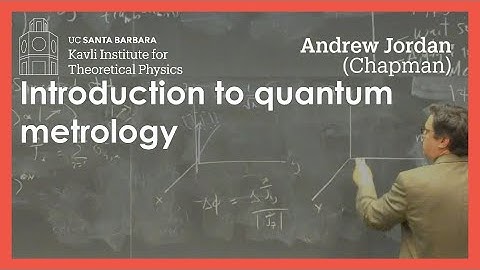 Introduction to quantum metrology ▸ KITP Blackboard Talk by Andrew Jordan (Chapman)