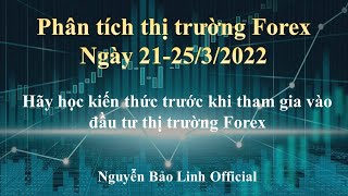 Phân tích thị trường Forex từ ngày 21-25/3/2022 - Nguyễn Bảo Linh Official