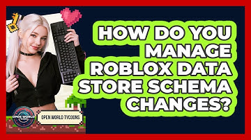 How Do You Manage Roblox Data Store Schema Changes? - Open World Tycoons