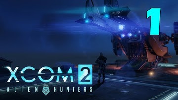 XCOM 2: Охотники за пришельцами #1 - Охота началась! [Alien Hunters DLC]