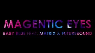 【Lyrics】MAGNETIC EYES -  BABY BLUE FEAT. MATRIX &amp; FUTUREBOUND (TC REMIX)