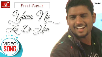 Yaara Nu Kar De Han - Preet Papiha || Official Video Song || Vvanjhali Records