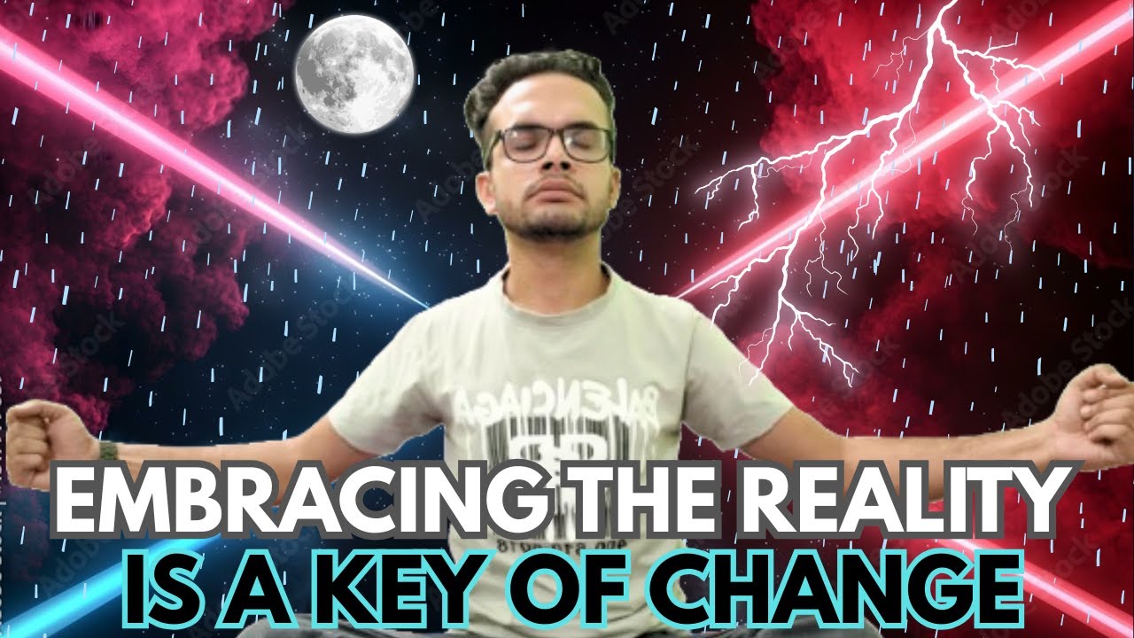 Embracing the Reality is a key of Change YouTube