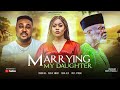 Marrying my daughter nigerian movie 2024 babarex pat attang anita joseph produced by pat attang