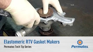 Elastomeric RTV Gasket Makers: Permatex Tech Tip Series