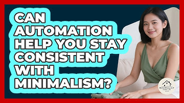 Can Automation Help You Stay Consistent With Minimalism? - Minimalist Home Life
