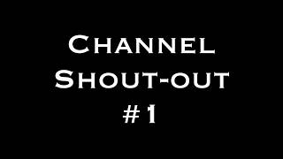 CHANNEL SHOUT-OUTS #1