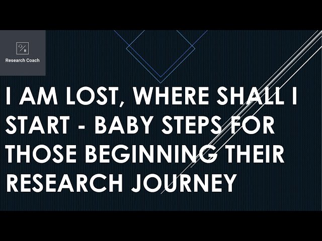 I am Lost, Where shall i start - Baby Steps for those beginning their Research Journey