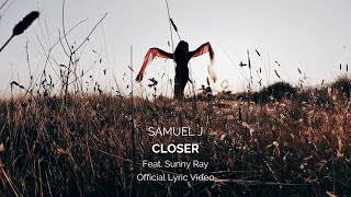 Video thumbnail of "Samuel J - Closer (Official Lyric Video)"