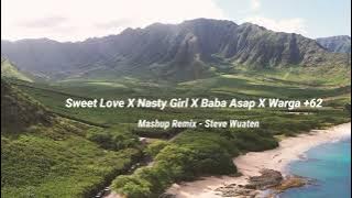 MASHUP!!! - Sweet Love X Nasty Girl X Baba Asap X Warga  62 - [ Steve Wuaten Remix ] !!!