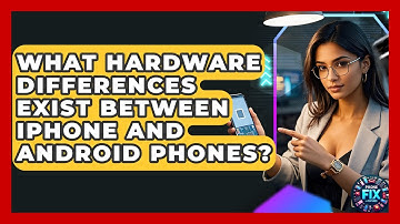 What Hardware Differences Exist Between iPhone And Android Phones? - Phone Fix and Features