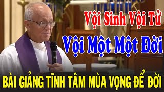 VỘI SINH VỘI TỬ VỘI MỘT ĐỜI -Bài Giảng Tĩnh Tâm Để Đời Của Cha Phạm Quang Hồng |Công Giáo Yêu Thương